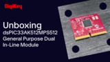 dsPIC33AK512MPS512 General Purpose Dual In-Line Module - Unboxing | DigiKey