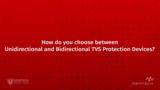 How to choose between Unidirectional and Bidirectional TVS Protection Devices How to choose between Unidirectional and Bidirectional TVS Protection Devices