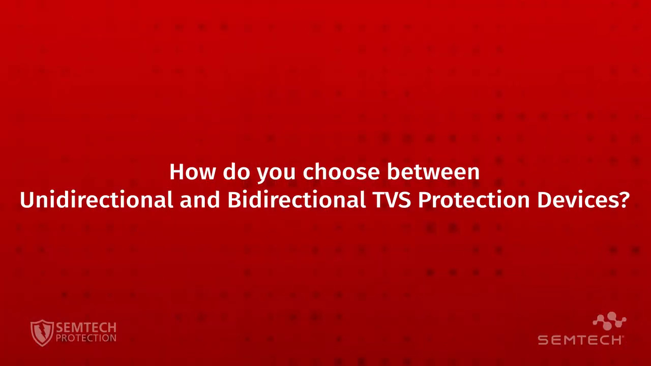 How to choose between Unidirectional and Bidirectional TVS Protection Devices