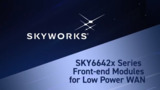 SKY6642x - Skyworks Suite of FEMs for LPWAN IoT and Industrial Applications SKY6642x - Skyworks Suite of FEMs for LPWAN IoT and Industrial Applications