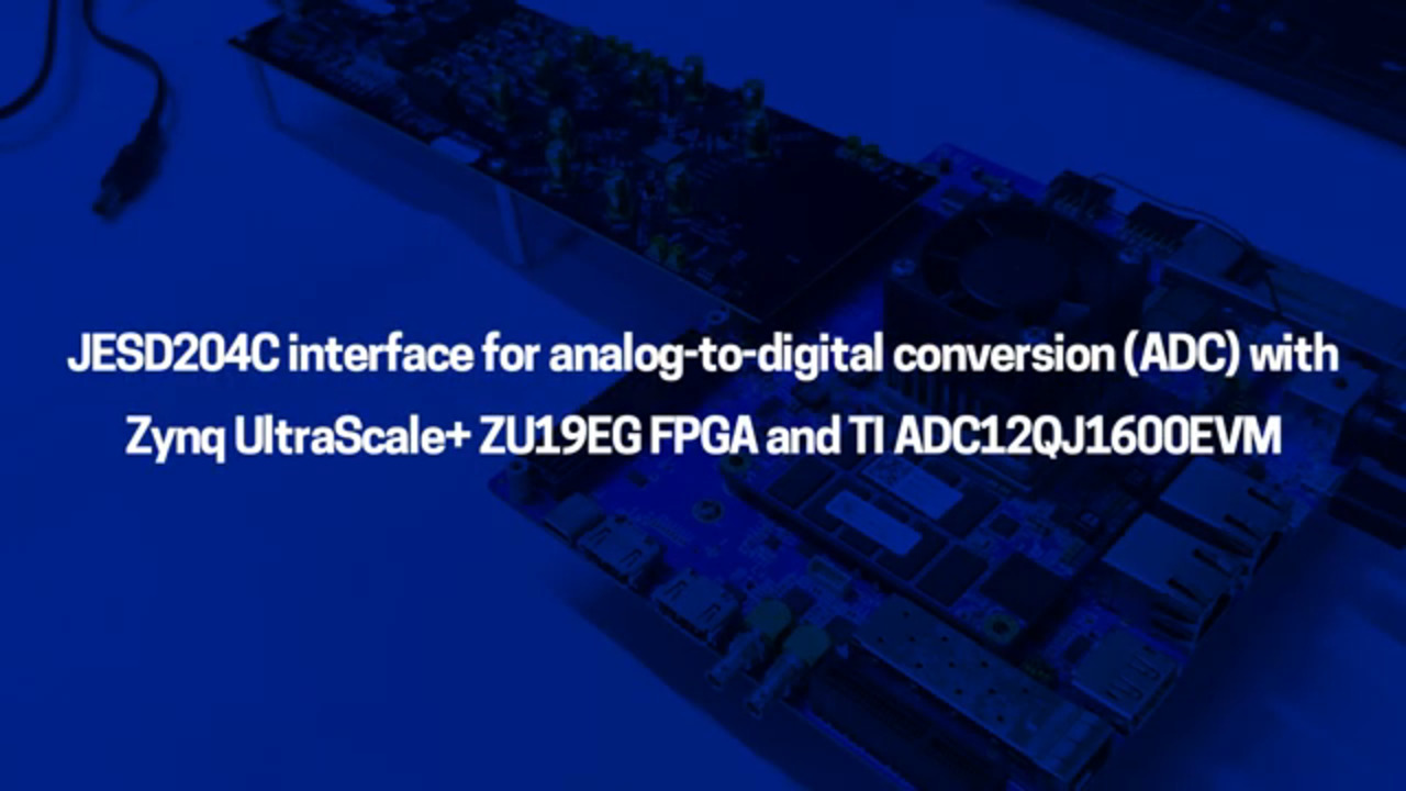 JESD204C Interface for ADC with Zynq™ UltraScale+™ ZU19EG FPGA & TI ADC12QJ1600EVM