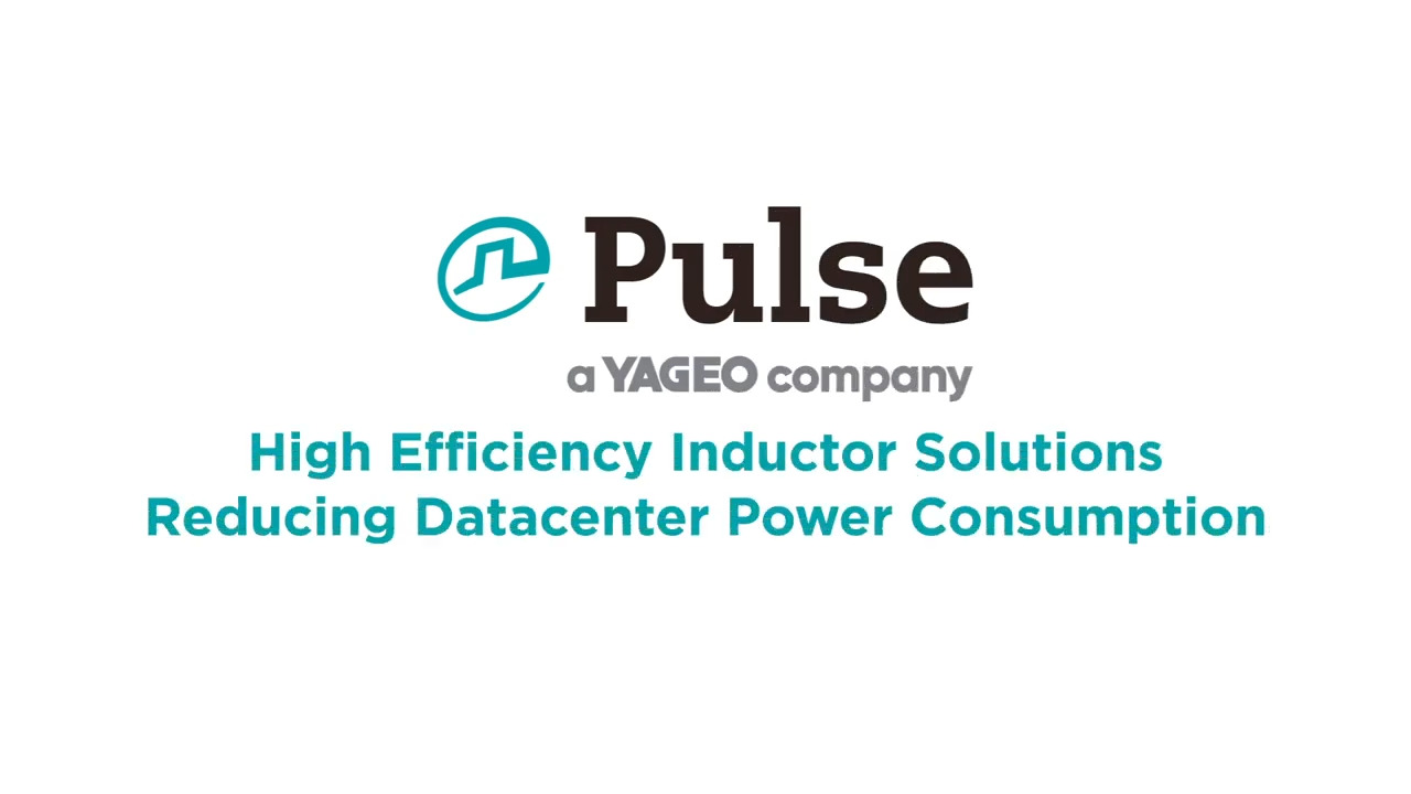 Pulse Electronics, a YAGEO Company High Efficiency Inductor Solutions Help Reduce Datacenter Power Consumption