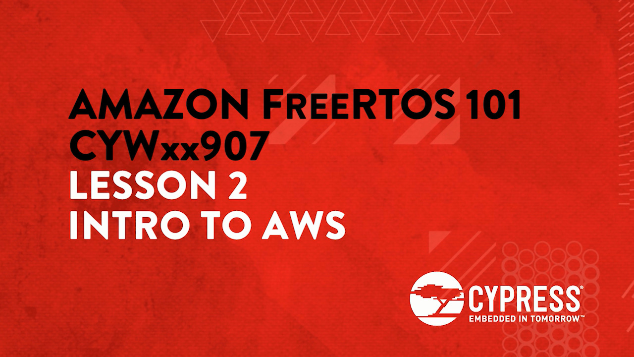 Amazon FreeRTOS 101 CYWxx907: Lesson 2 Intro to AWS