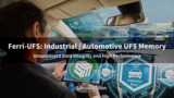 Ferri UFS Industrial / Automotive UFS Memory Ferri UFS Industrial / Automotive UFS Memory