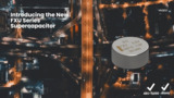 Introducing the FXU Automotive Supercapacitor Series Introducing the FXU Automotive Supercapacitor Series