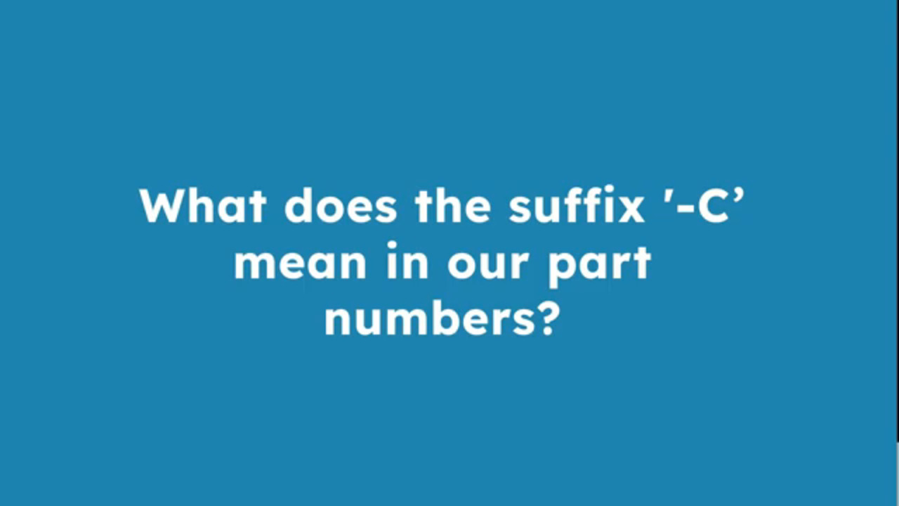 What Does the Suffix '-C' in Our Part Numbers Mean?