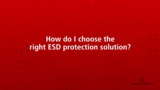 How to Choose the Right ESD Protection Solution How to Choose the Right ESD Protection Solution