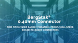 BergStak® 0.40mm Connector BergStak® 0.40mm Connector