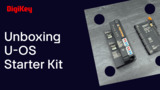 U-OS Starter Kit - Unboxing | DigiKey U-OS Starter Kit - Unboxing | DigiKey