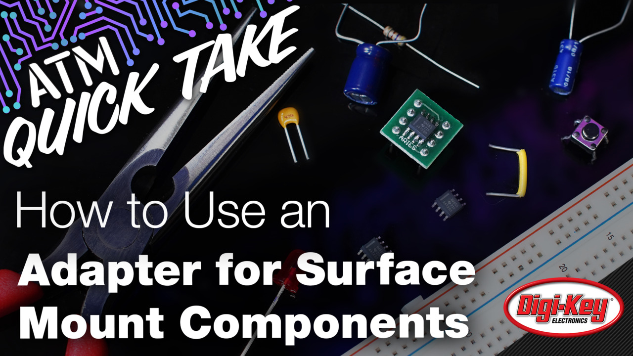How to Use an Adapter for Surface Mount Components – ATM Quick Take | DigiKey