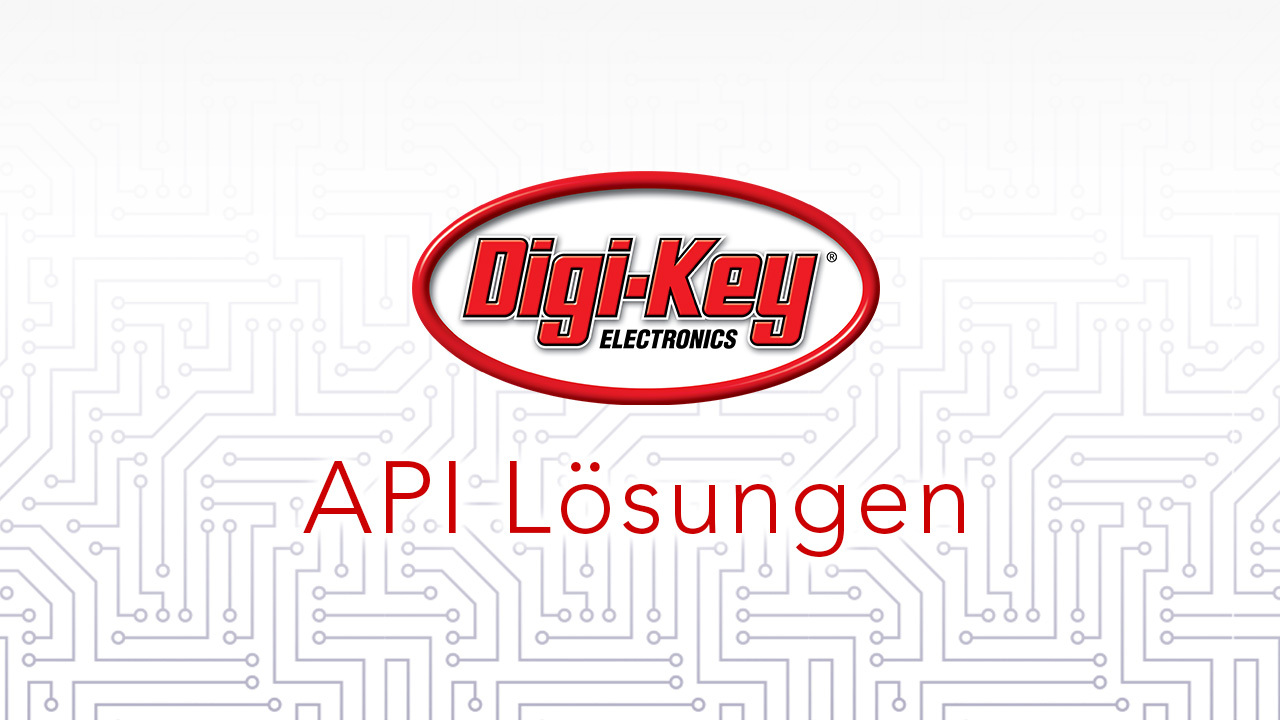 API-Lösungen für Ihr Unternehmen DigiKey