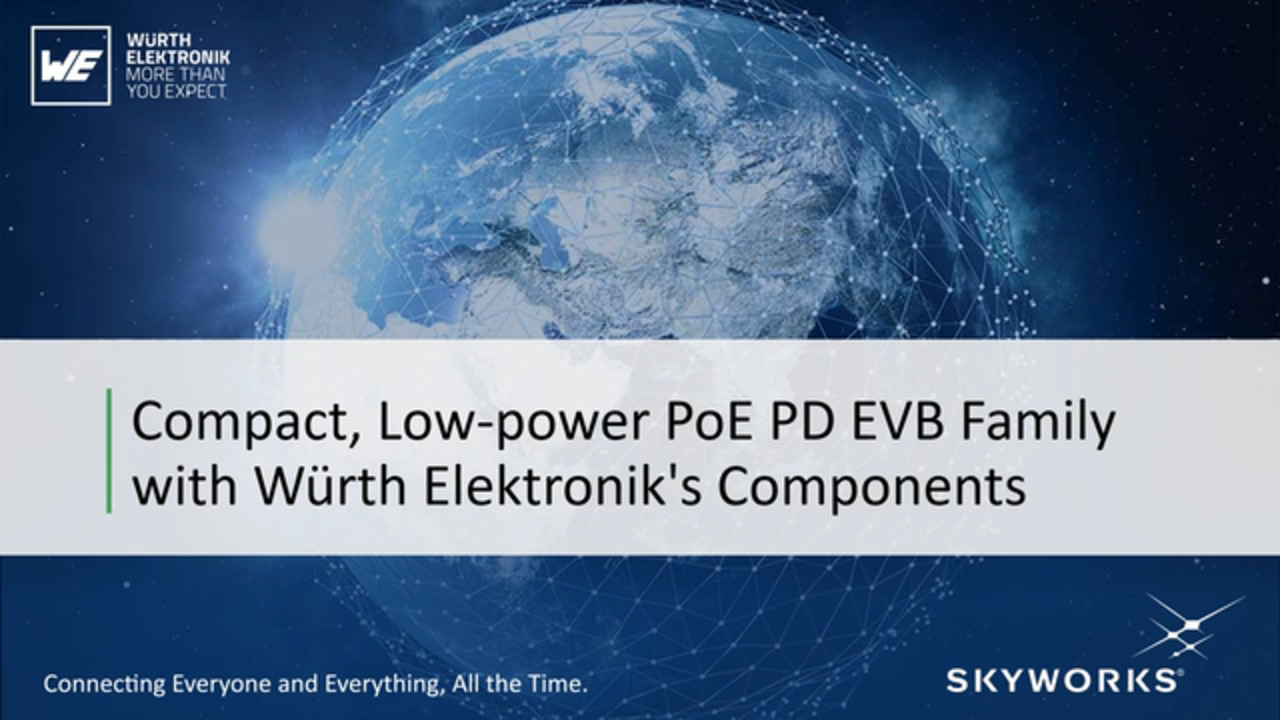 Skyworks’ compact and cost-effective IEEE 802.3 at class 2 PoE PD EVB and reference designs using Würth Elektroniks’ components