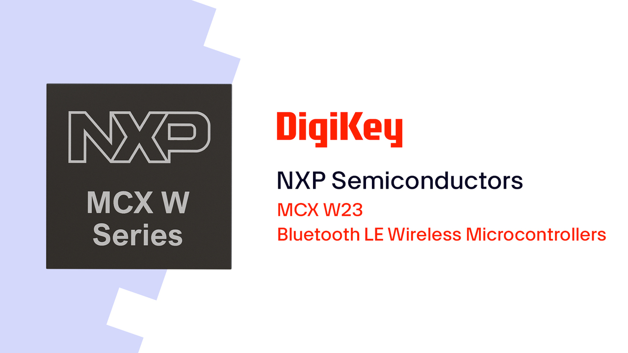 MCX W23 Wireless Microcontrollers from NXP Semiconductors PIO | DigiKey