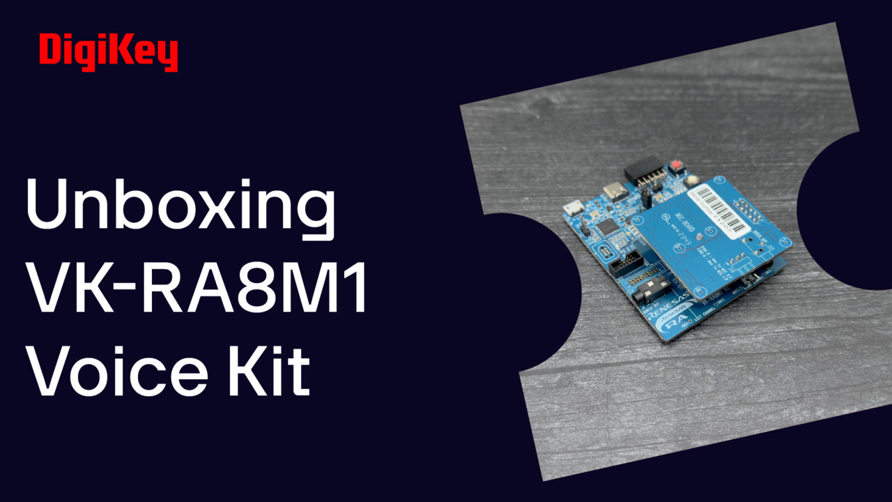 VOICE KIT FOR VK-RA8M1 - Unboxing | DigiKey