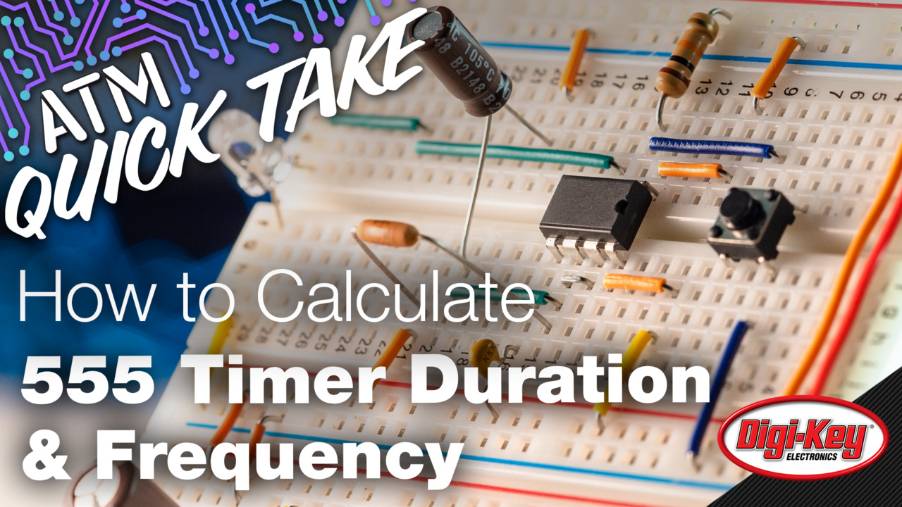 How to Calculate 555 Timer Duration & Frequency – ATM Quick Take | DigiKey