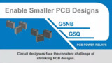 Enable Smaller PCB Designs with PCB Power Relays - Type G5NB, Type G5Q Enable Smaller PCB Designs with PCB Power Relays - Type G5NB, Type G5Q