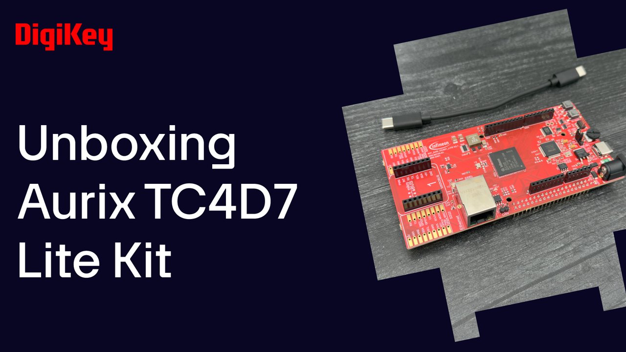 Infineon Aurix TC4D7 Lite Kit - Unboxing | DigiKey