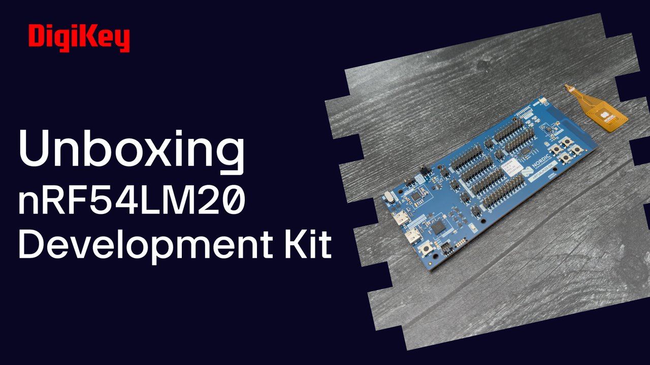 Nordic Semi nRF54LM20 Development Kit - Unboxing | DigiKey