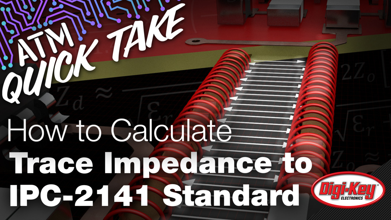 How to Calculate Trace Impedance to IPC-2141 Standard – ATM Quick Take | DigiKey