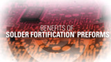 Benefits of Solder Fortification® Preforms from Indium Benefits of Solder Fortification® Preforms from Indium