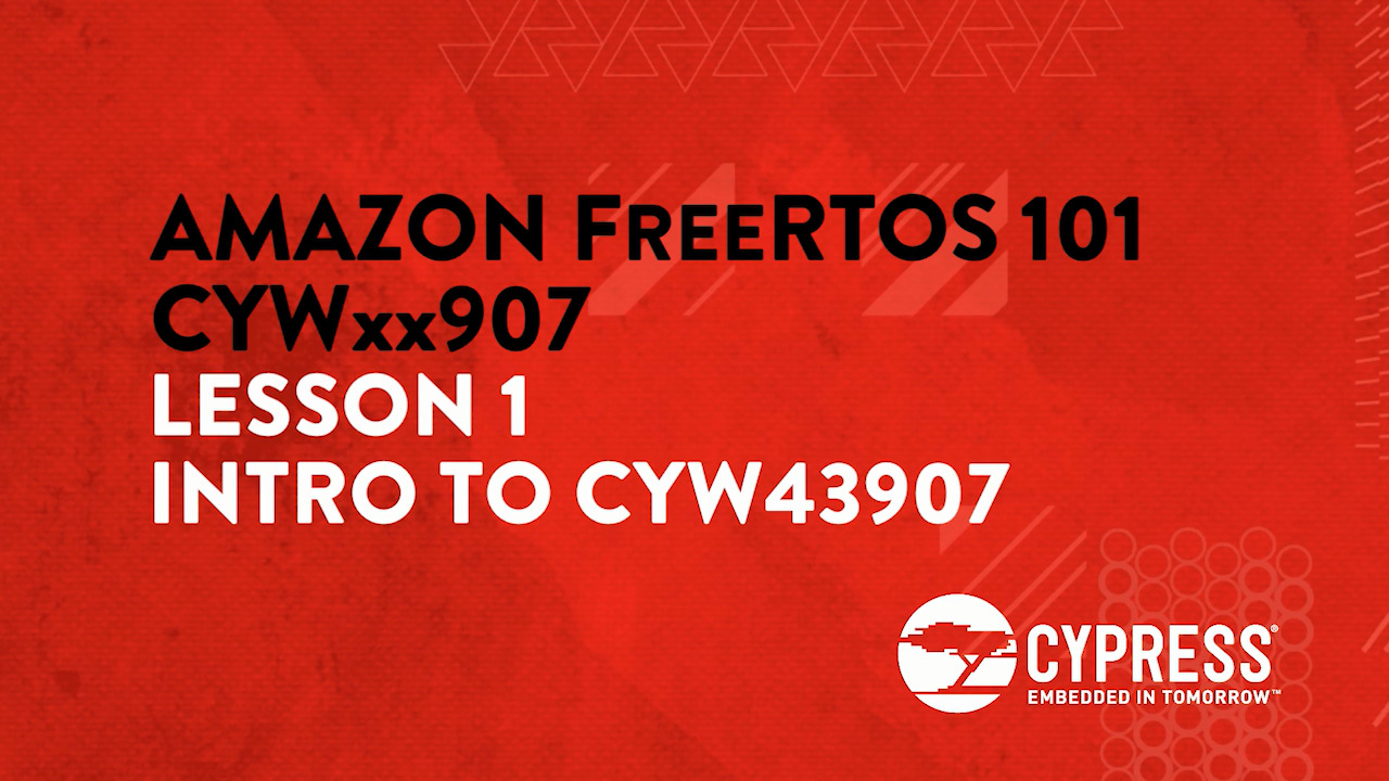 Amazon FreeRTOS 101 CYWxx907: Lesson 1 Intro to CYW43907
