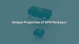 Benefits of DFN Packages Benefits of DFN Packages