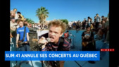 Sum 41 annule ses concerts au Québec - Explications 17h