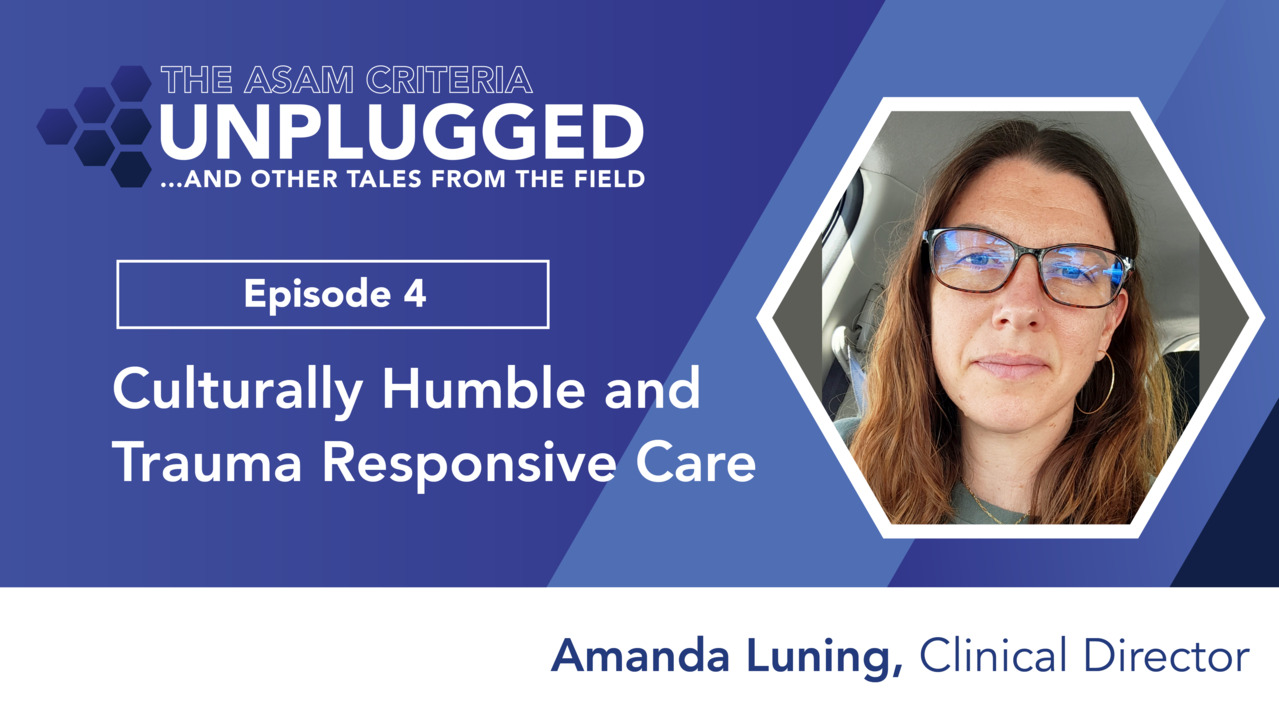 thumbnail for The ASAM Criteria Unplugged and Other Tales from the Field, Episode 4: Amanda Luning