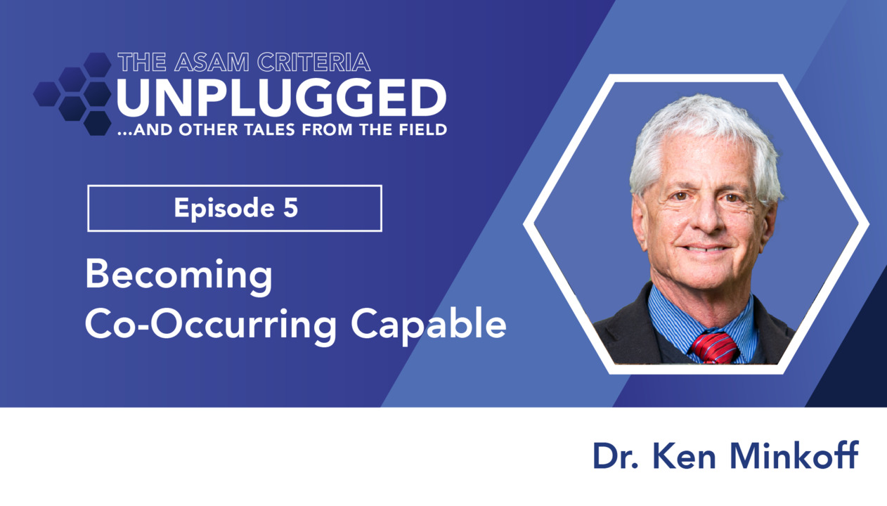 thumbnail for The ASAM Criteria Unplugged and Other Tales from the Field, Episode 5: Dr. Ken Minkoff