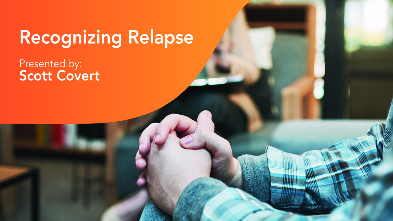 thumbnail for Recognizing Relapse: How to Support Your Clients in Recovery