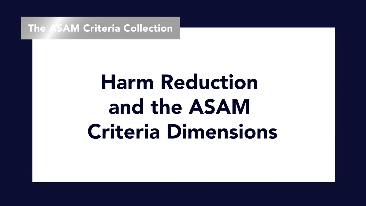 thumbnail for Harm Reduction and the ASAM Criteria Dimensions