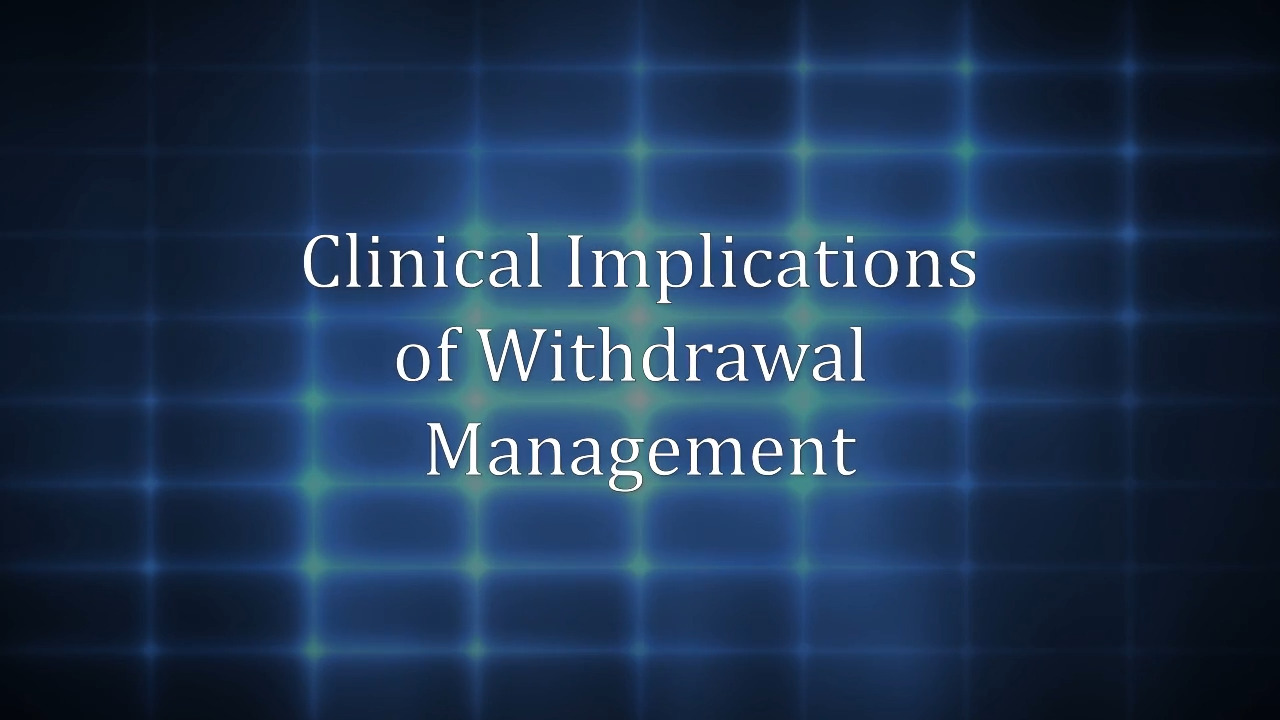 thumbnail for Clinical Implications of Withdrawal Management