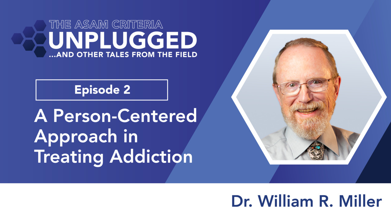 thumbnail for The ASAM Criteria Unplugged and Other Tales from the Field, Episode 2: Dr. William R. Miller