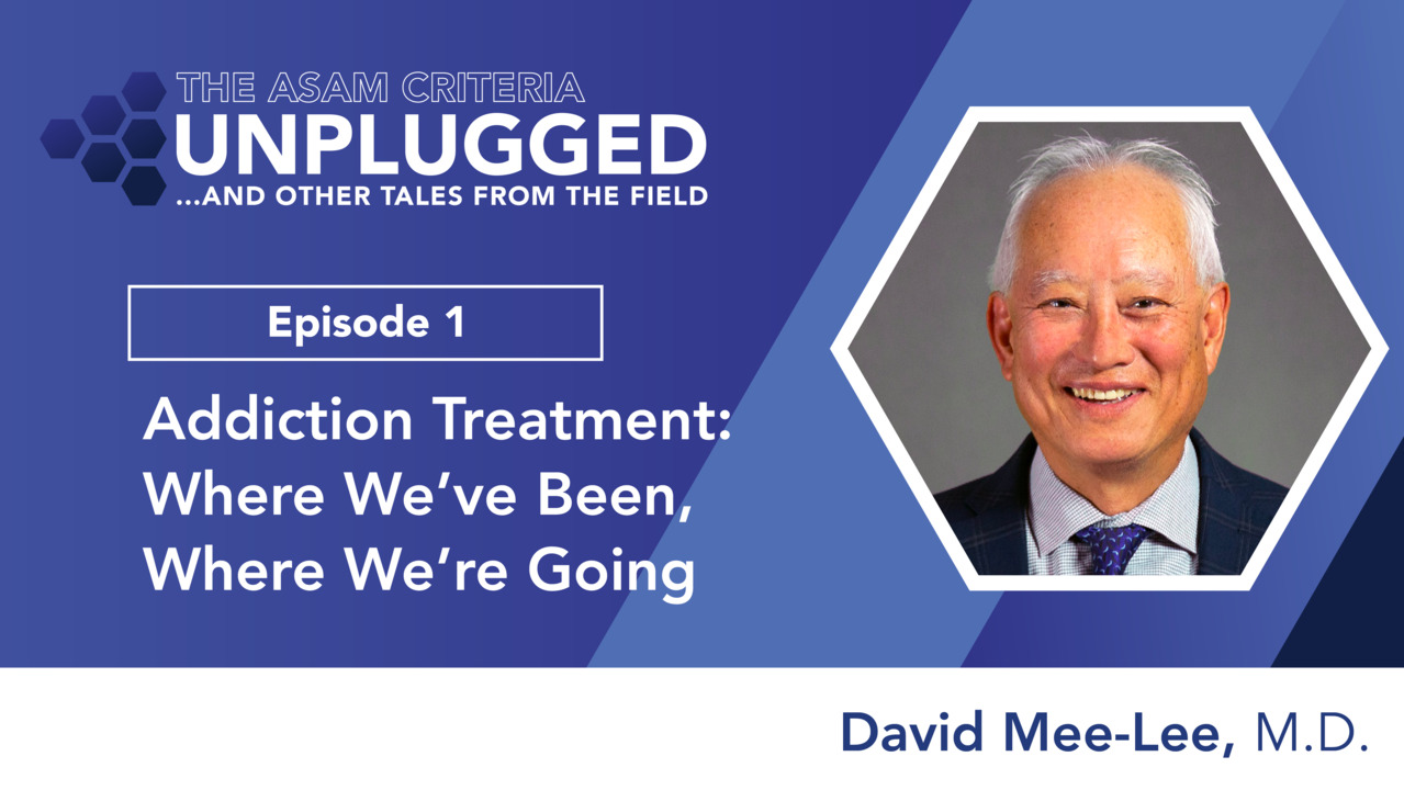 thumbnail for The ASAM Criteria Unplugged and Other Tales from the Field, Episode 1: David Mee-Lee