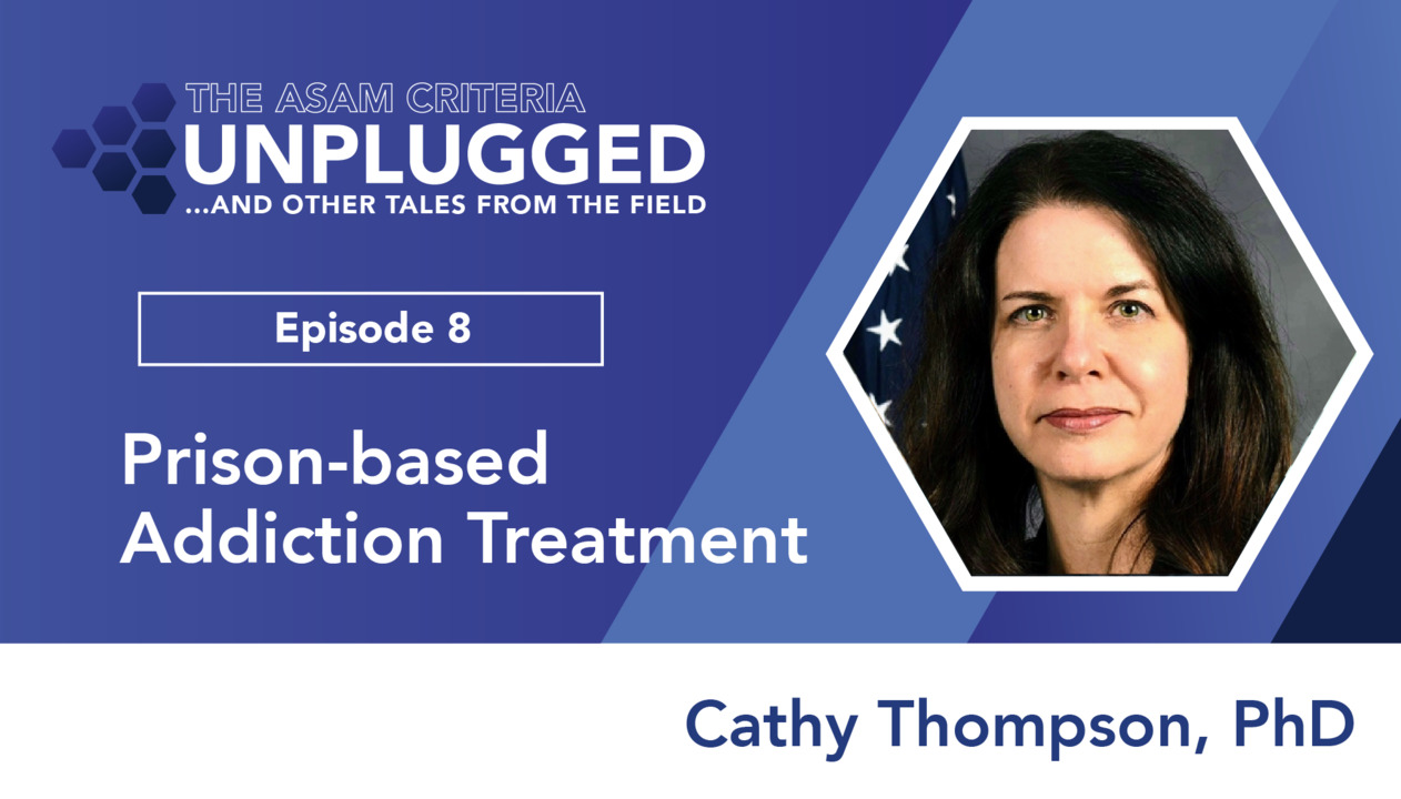 thumbnail for The ASAM Criteria Unplugged and Other Tales, Episode 8: Prison-based Addiction Treatment with Cathy Thompson