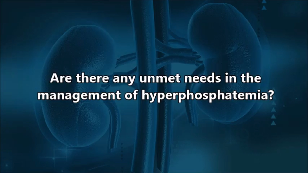 VIDEO: Unmet needs in management of hyperphosphatemia