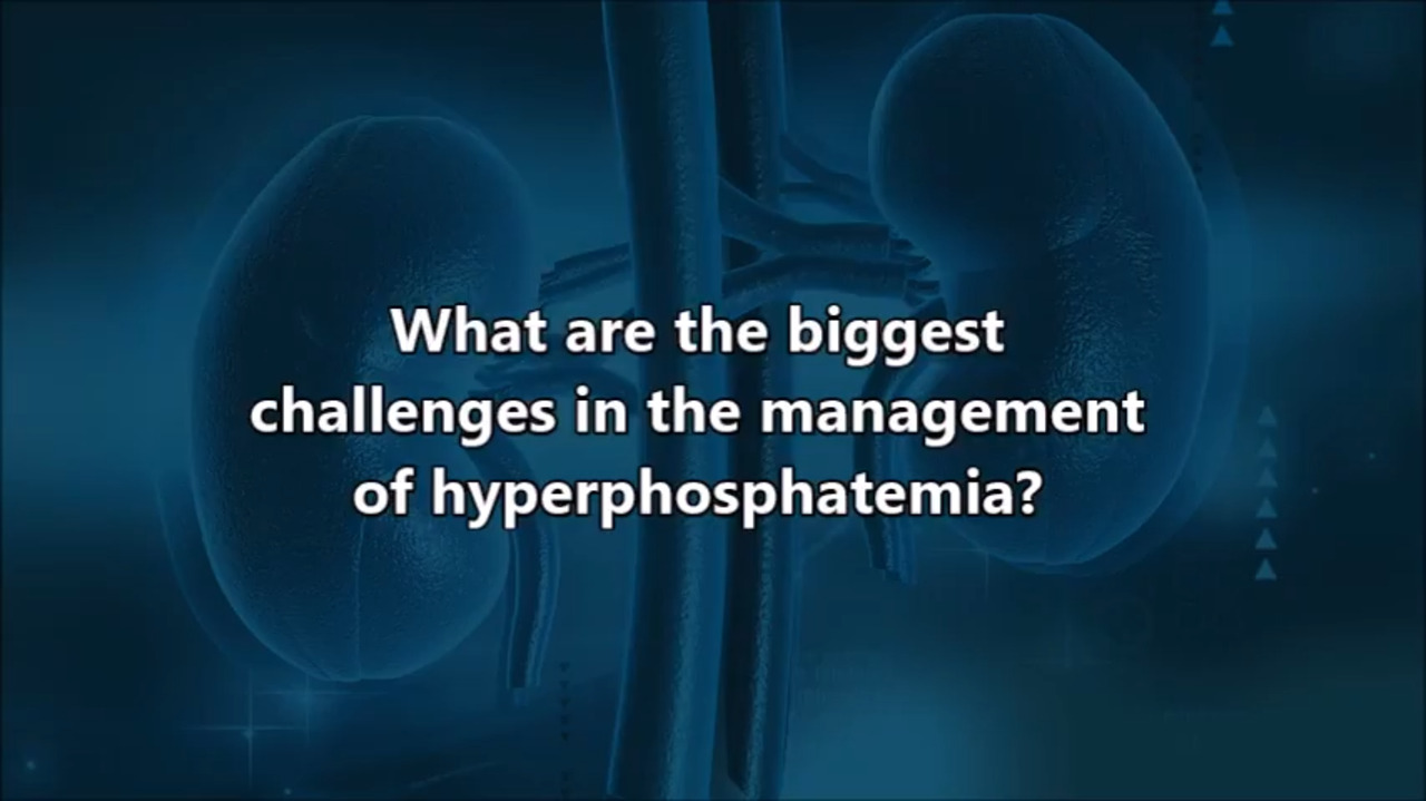 VIDEO: Biggest challenges in management of hyperphosphatemia