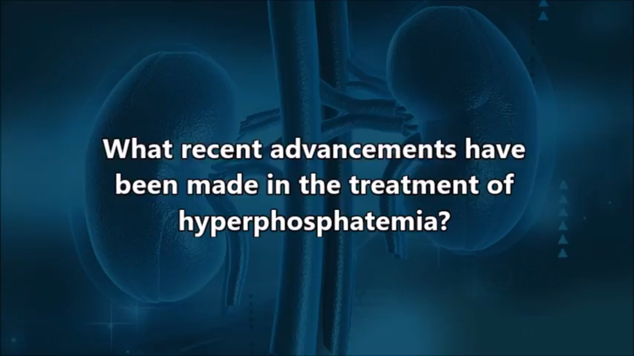 VIDEO: Recent advancements in treatment of hyperphosphatemia