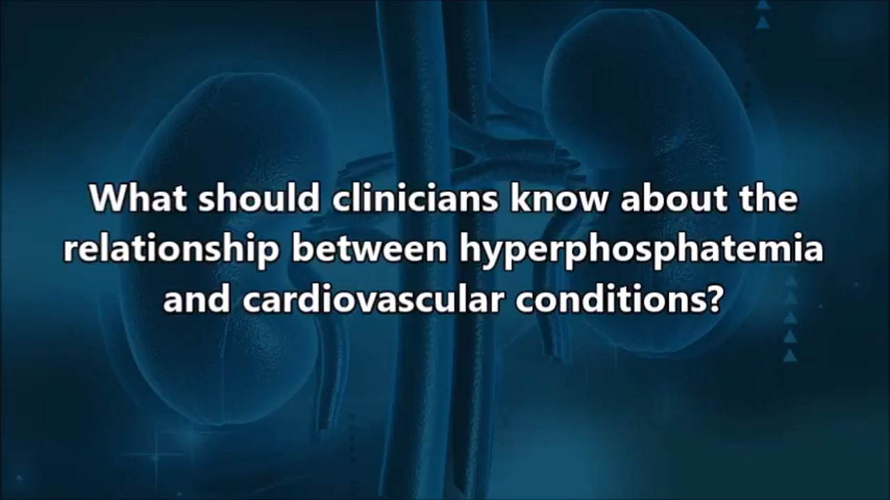 VIDEO: Relationship between hyperphosphatemia, cardiovascular conditions