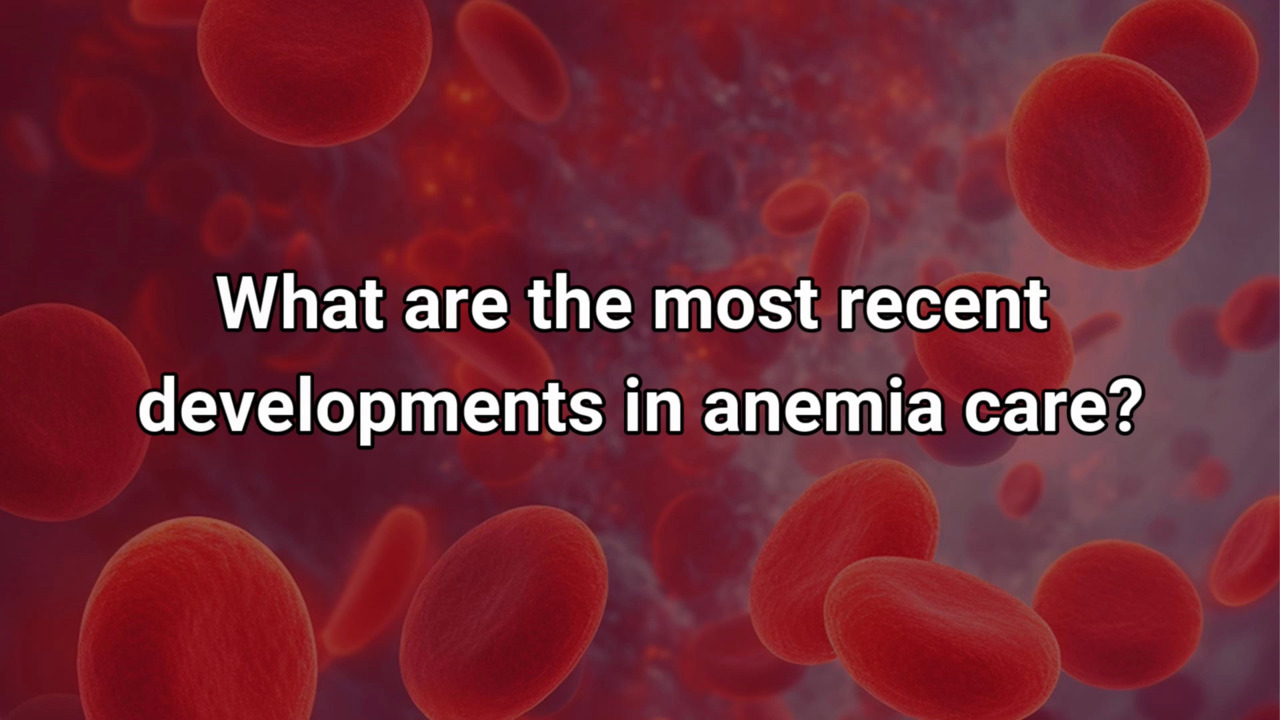 VIDEO: Recent developments in anemia care