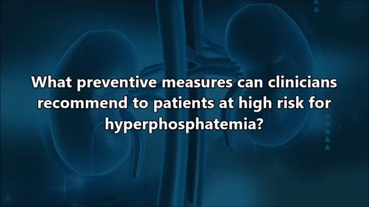 VIDEO: Preventative measures for high risk patients with hyperphosphatemia