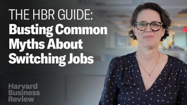 Myth Busting Common Advice About Switching Jobs | The Harvard Business Review Guide