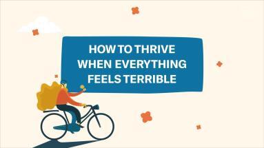 How To Thrive When Everything Feels Terrible