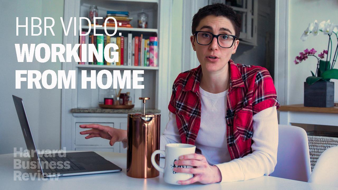 How To Actually Work When You Re Working From Home Hbr Video How To Actually Work When You Re Working From Home Hbr Video