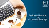 SNAPSHOT: Accidental damage vs accidental breakage