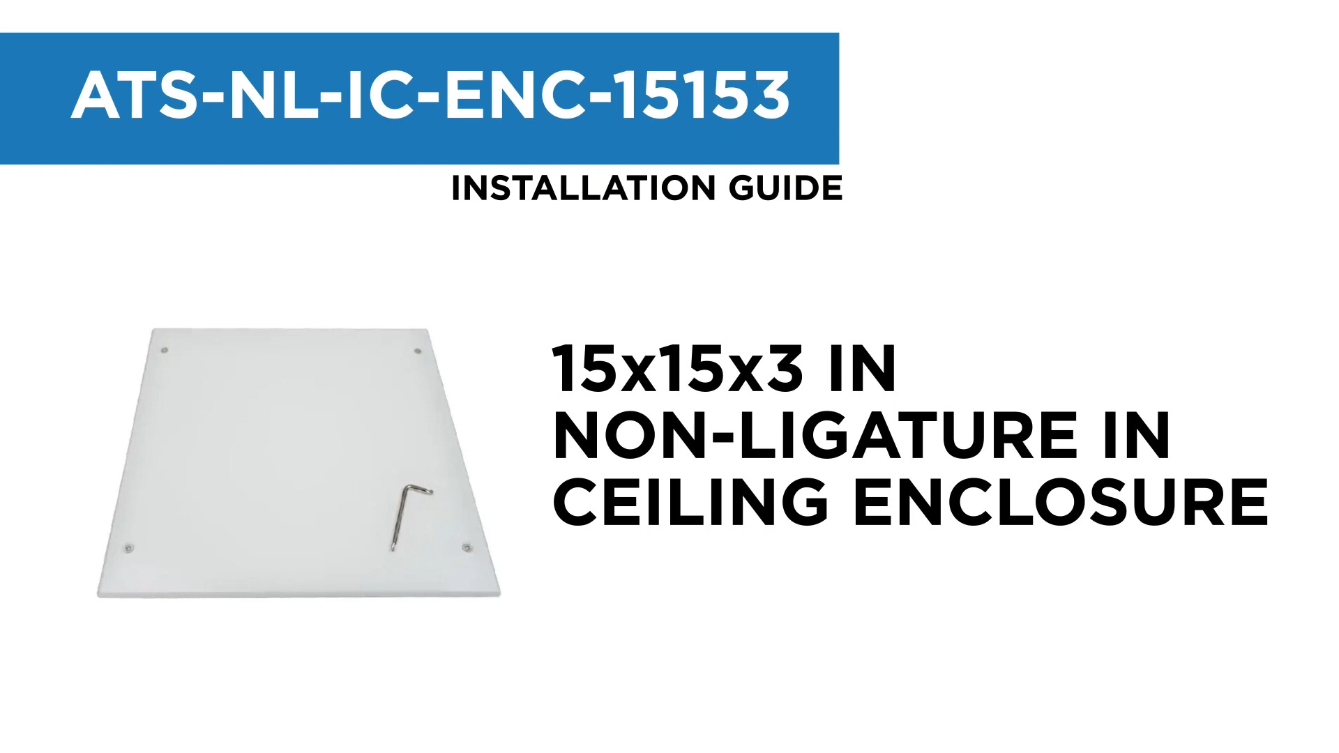 15X15X3IN NON-LIGATURE IN CEILING ENCLOSURE
