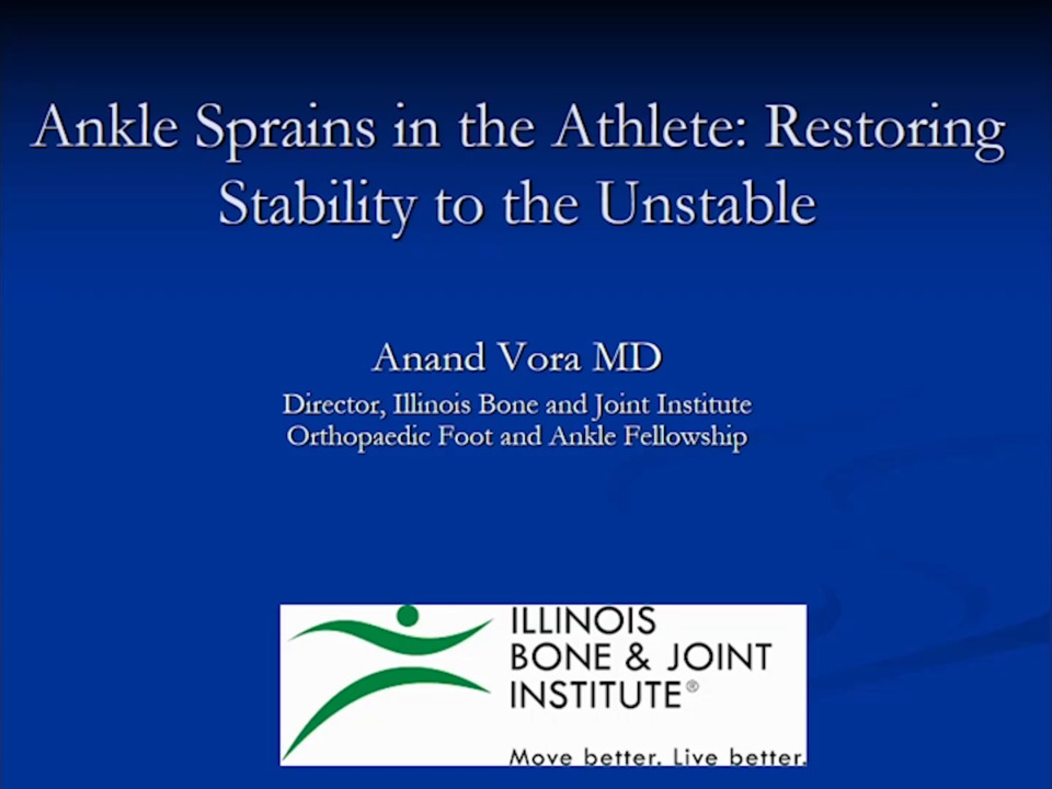 Ankle Sprains in the Athlete: Restoring Stability to the Unstable - Anand Vora, MD