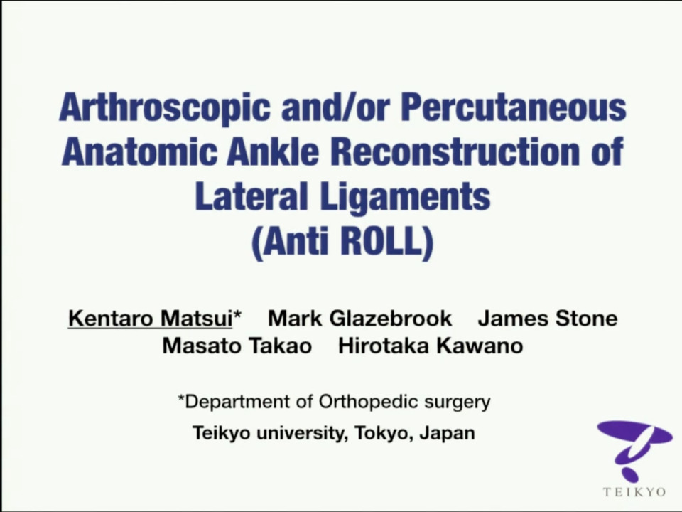 Arthroscopic and/or Percutaneous Anatomic Ankle Reconstruction of Lateral Ligaments (Anti ROLL): Kentaro Matsui, MD