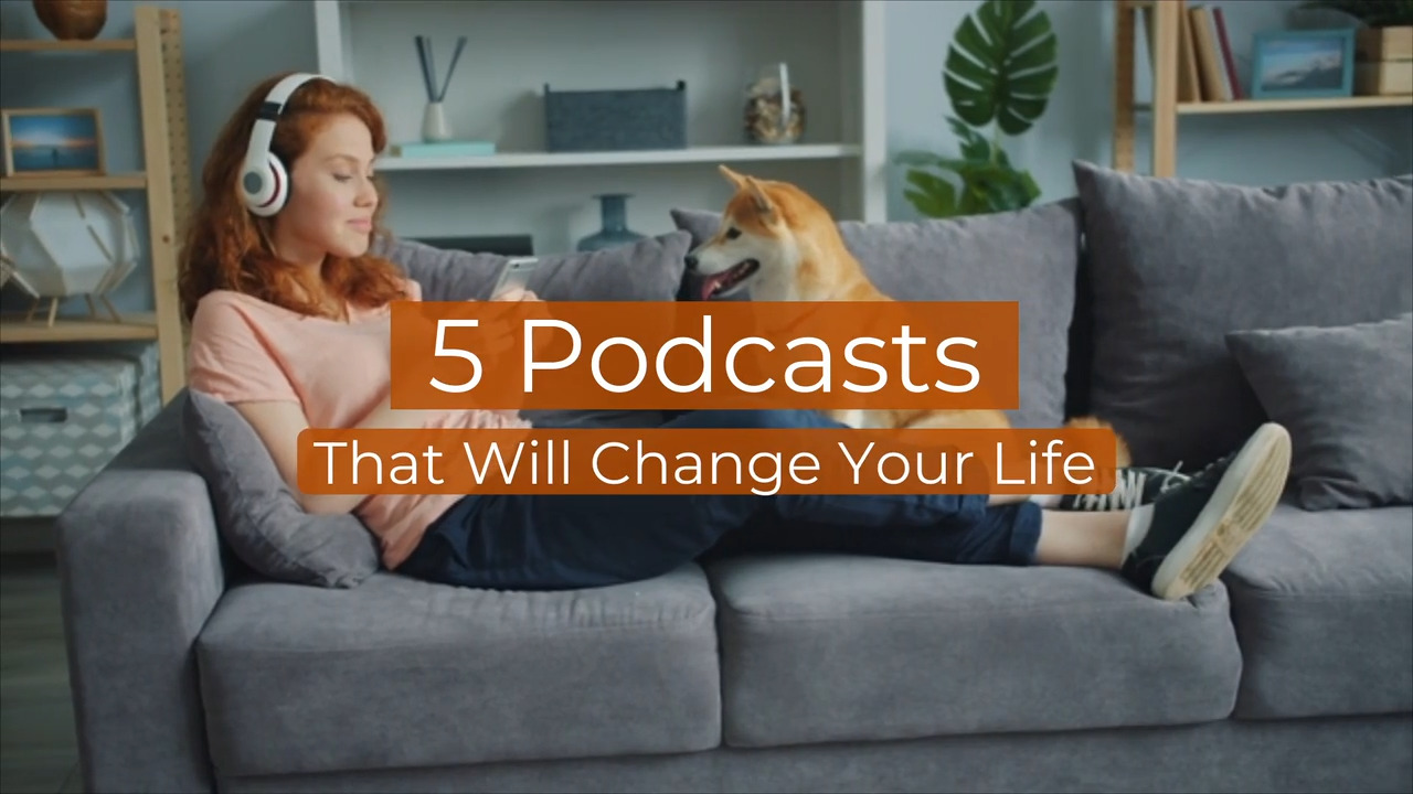 5 Podcasts That Will Change Your life