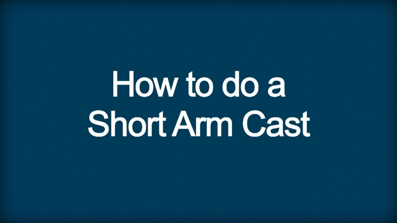 How To Do a Short Arm Cast
